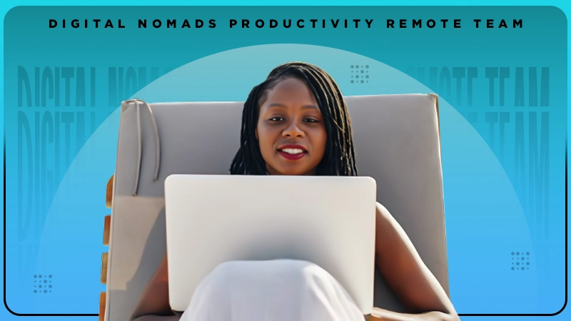 digital nomads productivity remote team