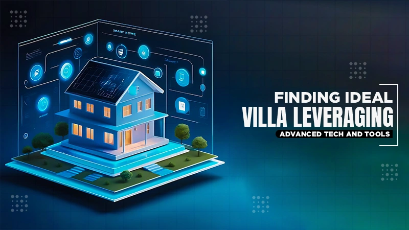 finding ideal villa leveraging advanced tech and tools