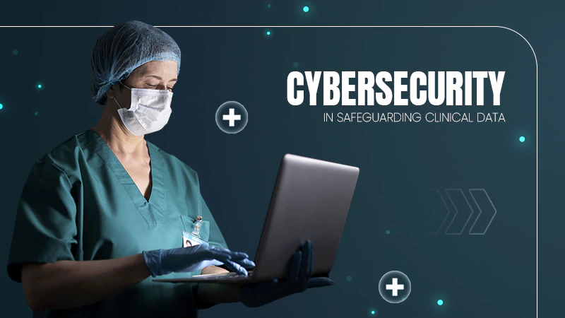 Cybersecurity in Safeguarding Clinical Data