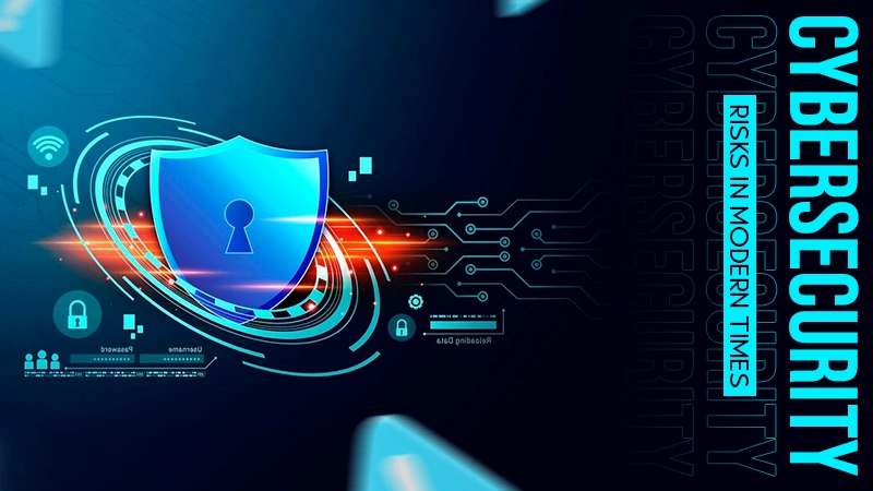 cybersecurity risks in modern times