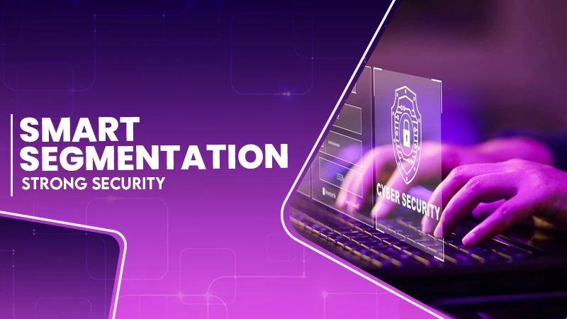 Smart Segmentation Strong Security