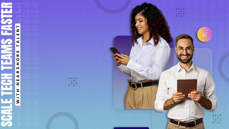 scale tech teams faster with nearshore talent