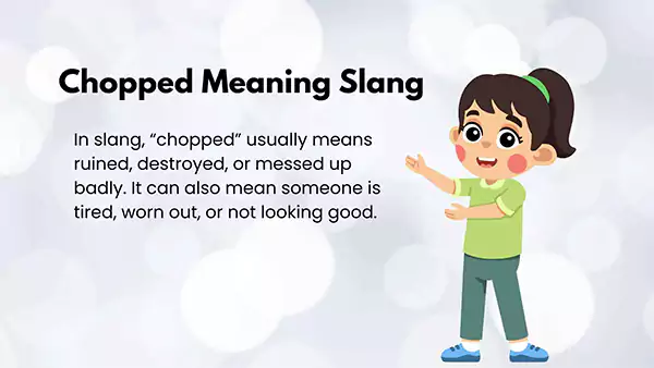 Related Terms to Chopped Meaning Slang