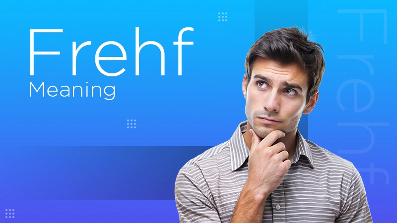 Frehf Meaning