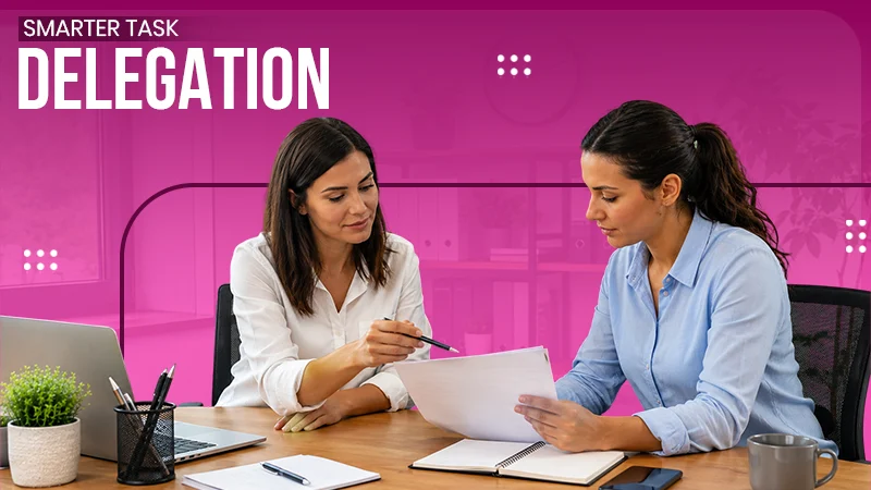 How to Delegate Well and Finally Get Your Time Back