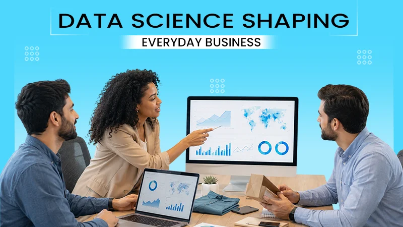 data science shaping everyday business decisions