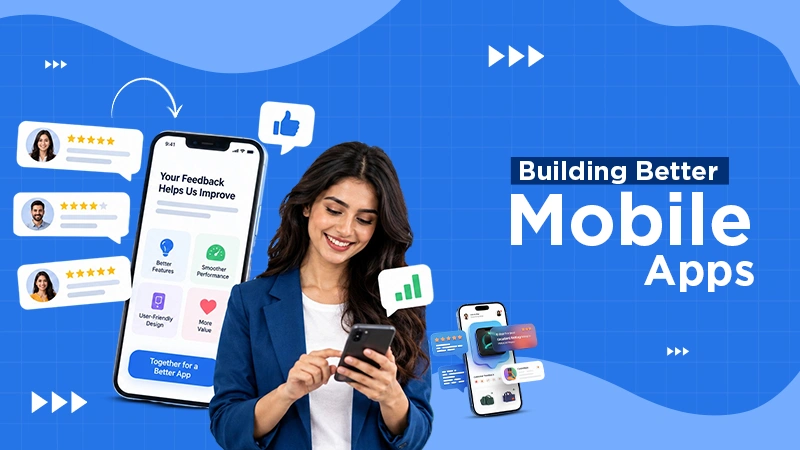 The Role of Customer Feedback in Building Better Mobile Apps