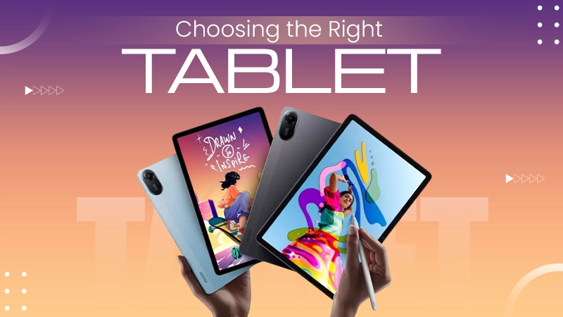 Choosing the Right Tablet for Work, Study and Entertainment