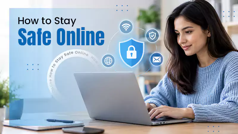 How to Stay Safe Online: 3 Simple Ways to Protect Your Digital Life