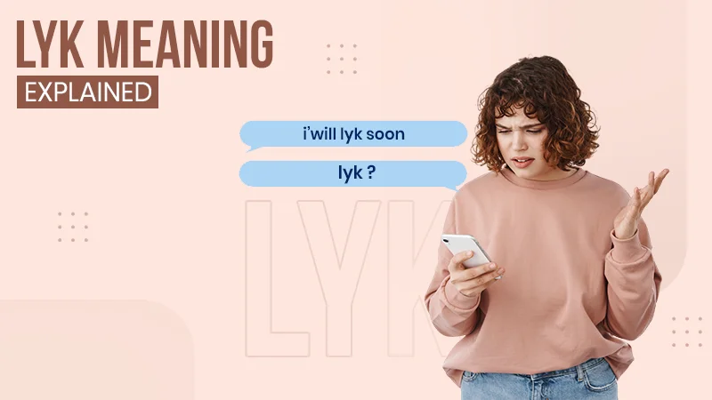 What Does LYK Meaning in Texting? When and How to Use It?