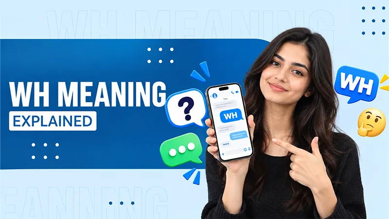 What Does WH Meaning in Texting? How to Use WH in Conversations